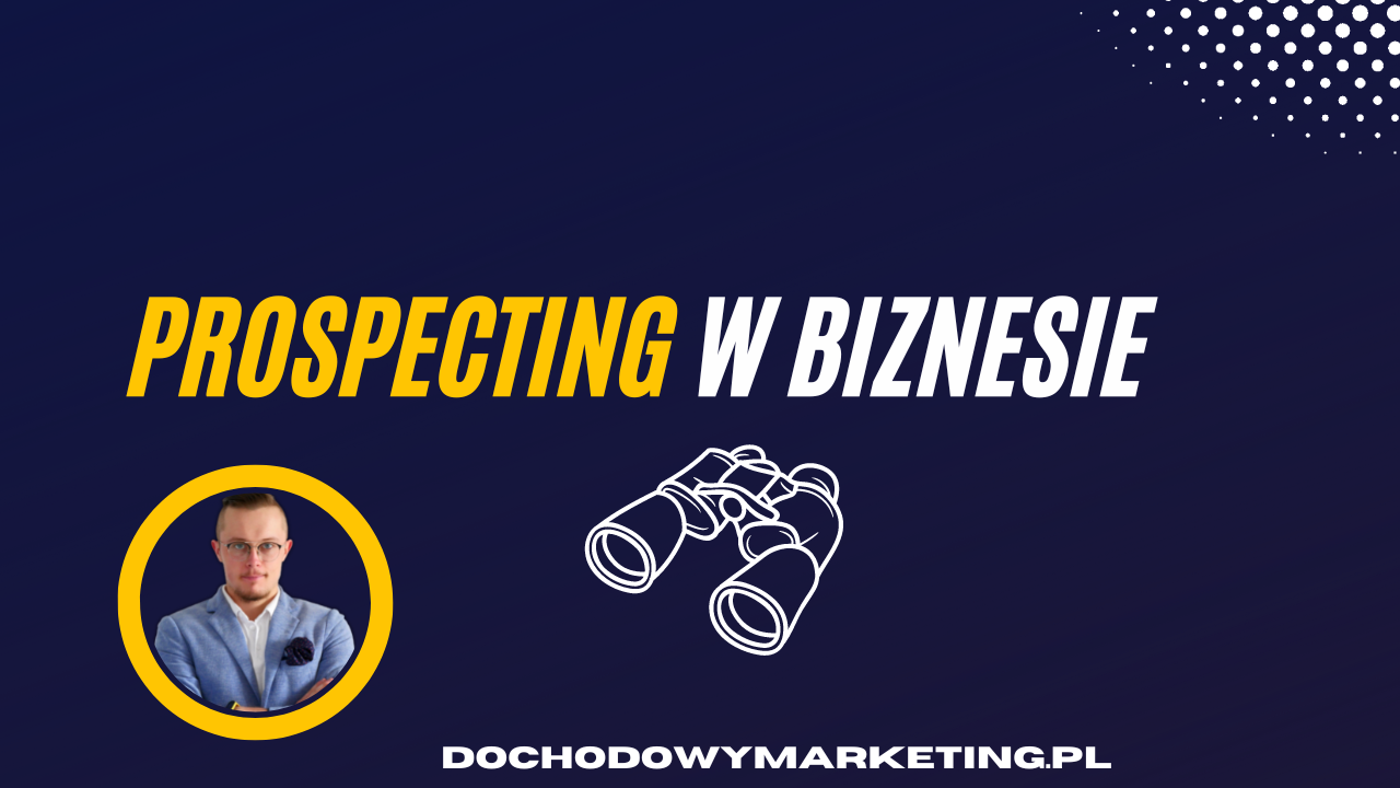 Prospecting w sprzedaży- najważniejsze zasady, kt&oacute;re zwiększą sprzedaż