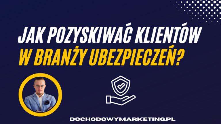 Jak pozyskiwać nowych klientów w branży ubezpieczeń?