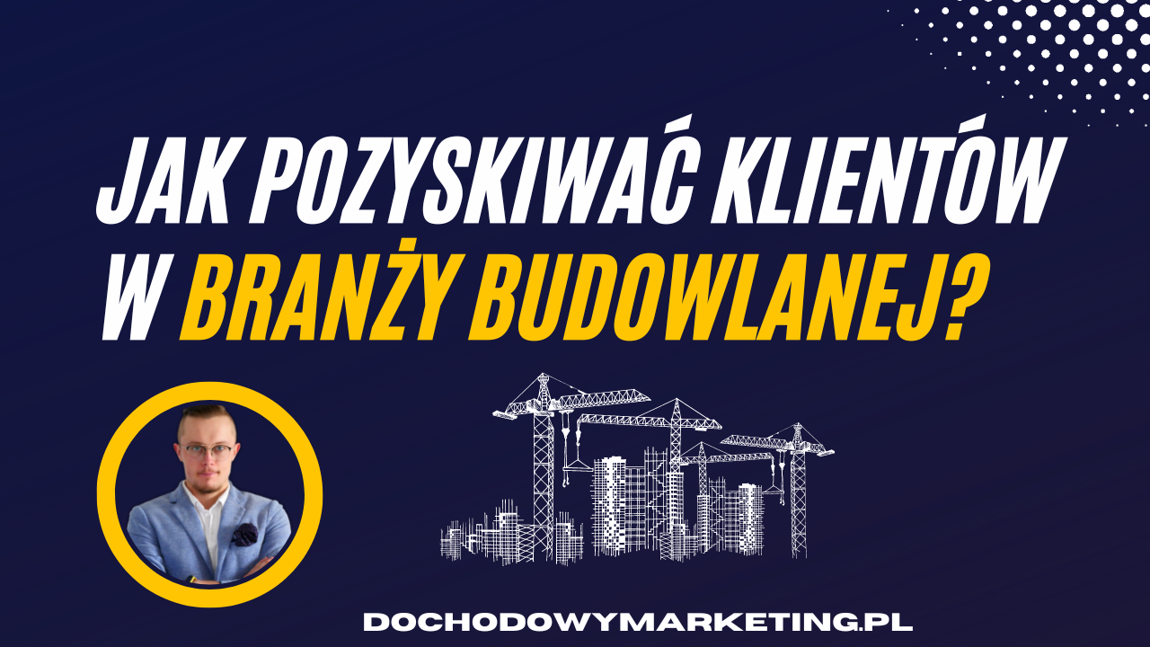 Pozyskiwanie klient&oacute;w w branży budowlanej